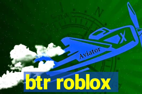 btr roblox